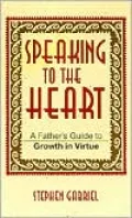 Speaking to the Heart: A Father's Guide to Growth in Virtue