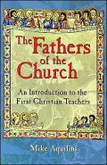 The Fathers of the Church : An Introduction to the First Christian Teachers