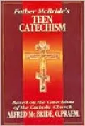 Father McBride's Teen Catechism: Based on the Cathecism of the Catholic Church