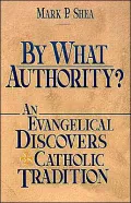 By What Authority? an Evangelical Discovers Catholic Tradition