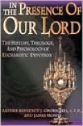 In the Presence of Our Lord: The History, Theology, and Psychology of Eucharistic Devotion