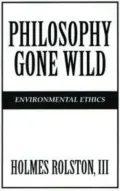 Philosophy Gone Wild: Essays in Environmental Ethics