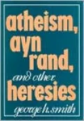 Atheism, Ayn Rand, and Other Heresies