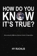 How Do You Know It's True?: Discovering the Difference Between Science and Superstition