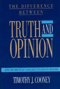 The Difference Between Truth and Opinion: How the Misuse of Language Can Lead to Disaster