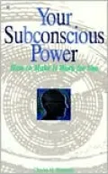 Your Subconscious Power: How to Make it Work for you