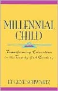 Millennial Child : Transforming Education in the 21st Century