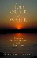 Holy Order of Water: Healing Earth's Waters and Ourselves