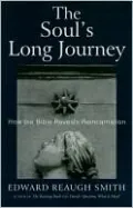 Soul's Long Journey: How the Bible Reveals Reincarnation
