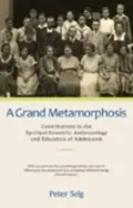 Grand Metamorphosis: Contributions to the Spiritual-Scientific Anthropology and Education of Adolescents