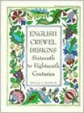 English Crewel Designs: Sixteenth To Eighteenth Centuries