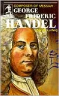 George Frideric Handel: Composer of Messiah
