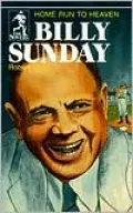 Billy Sunday: Homerun to Heaven