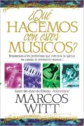 ?Que hacemos con estos musicos?: Respuestas a los problemas que enfrenta la iglesia en cuanto al ministerio musical
