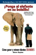 Ponga Al Elefante En Su Bolsillo/ Bag the Elephant!: Como Ganar Y Retener Clientes Grandes