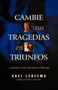 Cambie Sus Tragedias En Triunfos: Escalando UN Nivel Mas Alto En El Liderazgo