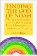 Finding the God of Noah: The Spiritual Journey of a Baptist Minister from Christianity to the Laws of Noah