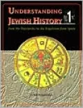 Understanding Jewish History: From the Patriarchs to the Expulsion from Spain, Vol. 1