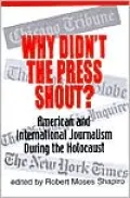 Why Didn't the Press Shout? American International Journalism during the Holocaust
