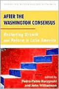 After the Washington Consensus: Restarting Growth and Reform in Latin America