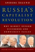 Russia's Capitalist Revolution: Why Market Reform Succeeded and Democracy Failed
