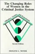 The Changing Roles of Women in the Criminal Justice System: Offenders, Victims, and Professionals