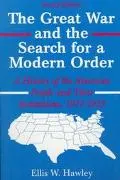 Great War and the Search for a Modern Order A History of the American People and Their Insti...