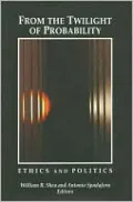From the Twilight of Probability: Ethics and Politics