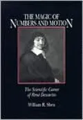 The Magic of Numbers and Motion: The Scientific Career of Rene Descartes