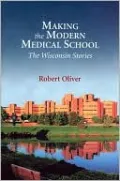 Making the Modern Medical School: The Wisconsin Stories