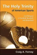 The Holy Trinity of American Sports: Civil Religion in Football, Baseball, and Basketball