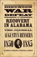 Disunion, War, Defeat, and Recovery in Alabama: The Journal of Augustus Benners, 1850-1885
