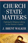 Church-State Matters: Fighting for Religious Liberty in Our Nation's Capital