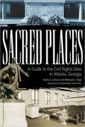 Sacred Places: A Guide to the Civil Rights Sites in Atlanta, Georgia