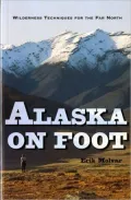 Alaska on Foot: Wilderness Techniques for the Far North