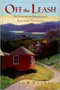 Off the Leash : Subversive Journeys Around Vermont
