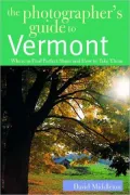 The Photographer's Guide to Vermont: Where to Find Perfect Shots and how to Take Them