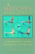 Hatches Made Simple: A Universal Guide to Selecting the Right Fly at the Proper Time