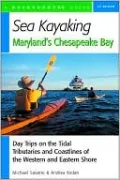 Sea Kayaking Maryland's Chesapeake Bay: Day Trips on the Tidal Tributaries and Coastlines of the Western and Eastern Shore