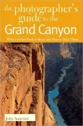 Photographer's Guide to the Grand Canyon: Where to Find Perfect Shots and How to Take Them