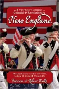 Visitor's Guide to Colonial and Revolutionary New England: Interesting Sites to Visit, Lodging, Dining, Things to Do