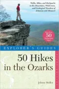 50 Hikes in the Ozarks: Walks, Hikes and Backpacks in the Mountains, Wildernesses and Geological Wonders of Arkansas and Missouri