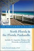 North Florida and the Florida Panhandle: An Explorer's Guide: Includes St. Augustine, Panama City, Pensacola, and Jacksonville