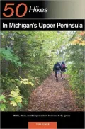 50 Hikes in Michigan's Upper Peninsula: Walks, Hikes and Backpacks from Ironwood to St. Ignace