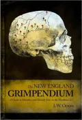 The New England Grimpendium: A Guide to Macabre and Ghastly Sites in the Northeastern U.S.