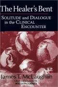 The Healer's Bent: Solitude and Dialogue in the Clinical Encounter