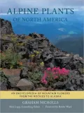Alpine Plants of North America: An Encyclopedia of Mountain Flowers from the Rockies to Alaska