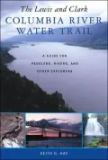 The Lewis and Clark Columbia River Water Trail: A Guide for Paddlers, Hikers, and Other Explorers