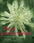 Plant Personalities : Choosing and Growing Plants by Character