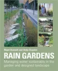 Rain Gardens: Managing Rainwater Sustainably in the Garden and Designed Landscape